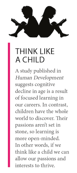 This is a box out titled 'think like a child', about a new study suggesting cognitive decline is linked to more focused learning. Therefore we should have a more child-like approach with lots of passions and interests thriving