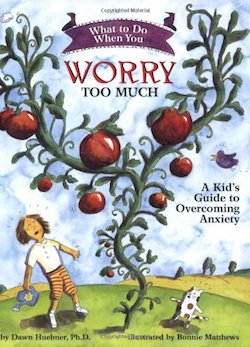 What to Do When You Worry Too Much A Kids Guide to Overcoming Anxiety cover by Dawn Huebner