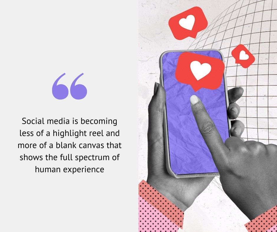 Social-media-is-becoming-less-of-a-highlight-reel-and-more-of-a-blank-canvas-that-shows-the-full-spectrum-of-human-experience